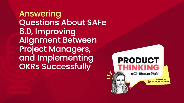 Episode 113: SAFe 6.0, Alignment, and OKRs