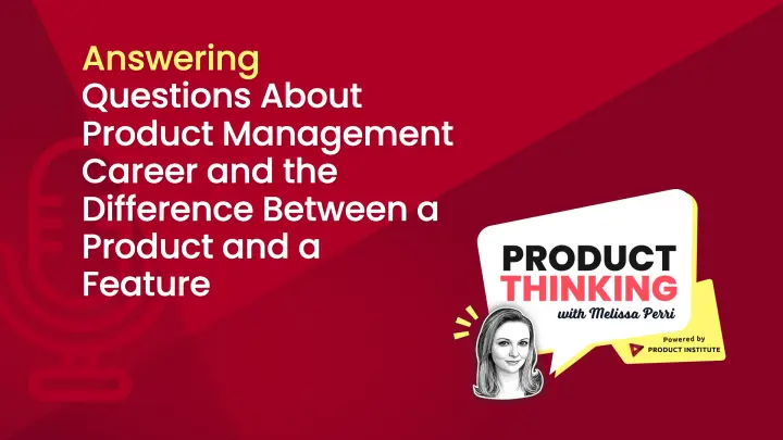Episode 129: Product vs Feature, and PM Careers