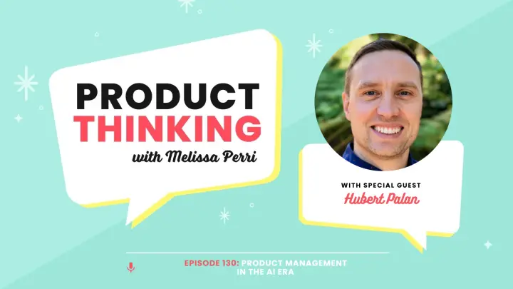 Episode 130: Product Management in the AI Era