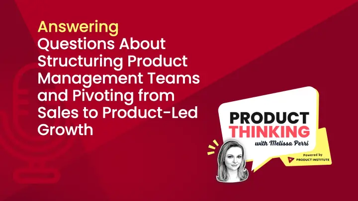 Episode 135: Product Team Structure and PLG Pivots