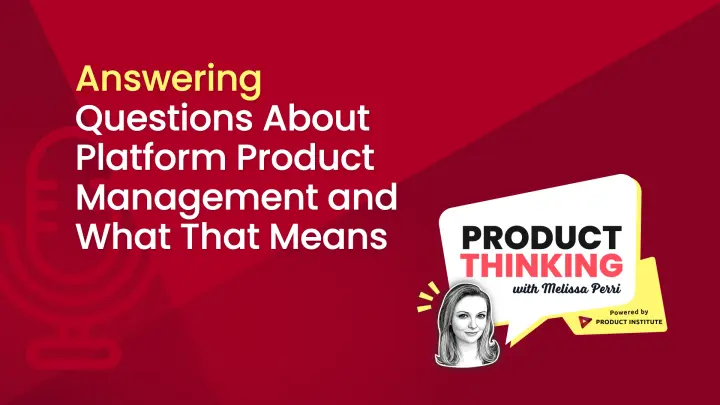 Episode 137: Platform Product Management Explained