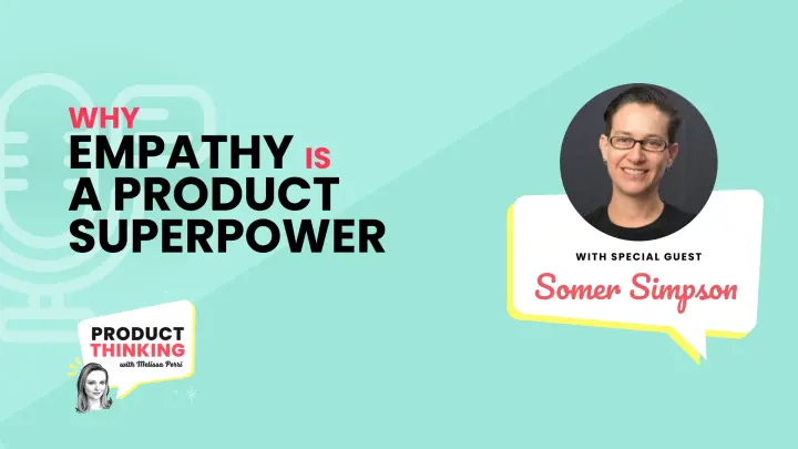 Episode 224: Empathy as a Product Superpower