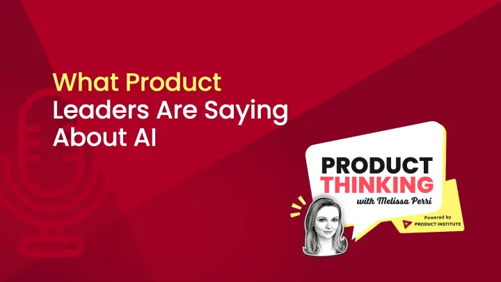 Episode 234: What Product Leaders Say About AI