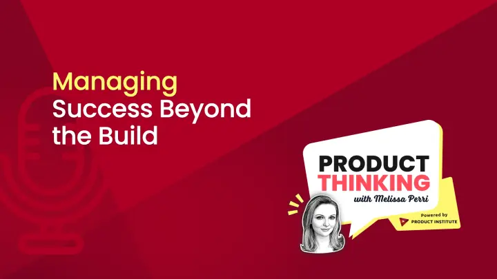 Episode 238: Product Management Beyond the Build
