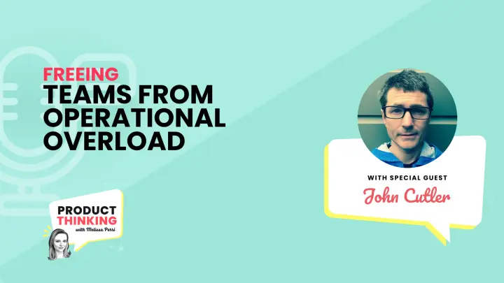 Episode 247: Operational Overload with John Cutler