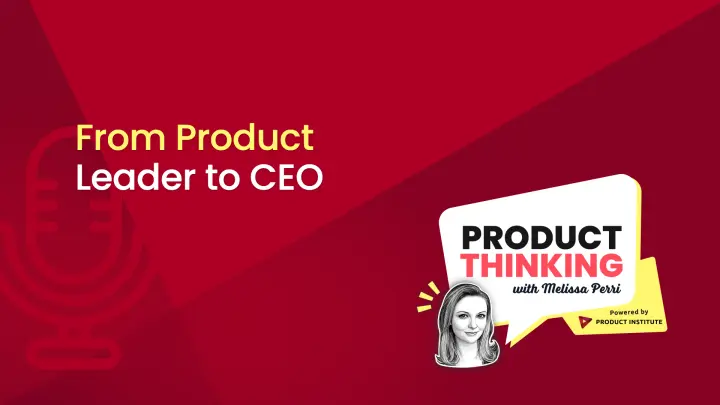 Episode 263: From Product Leader to CEO