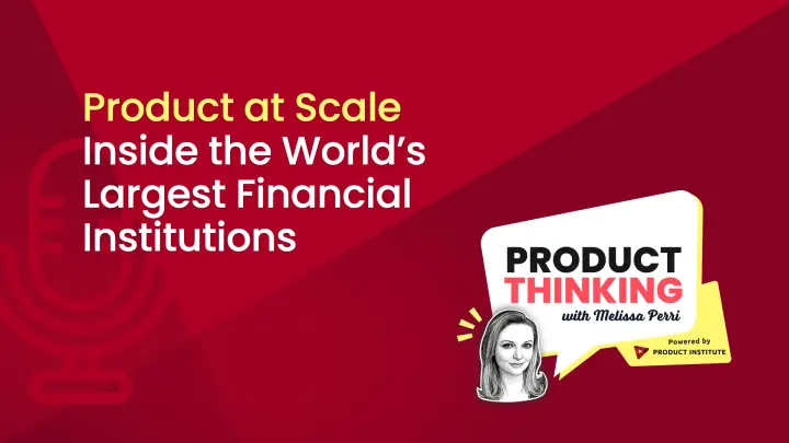 Episode 264: Product at Scale in Financial Giants