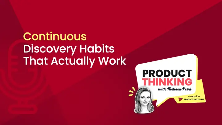 Episode 269: Continuous Discovery Habits That Work