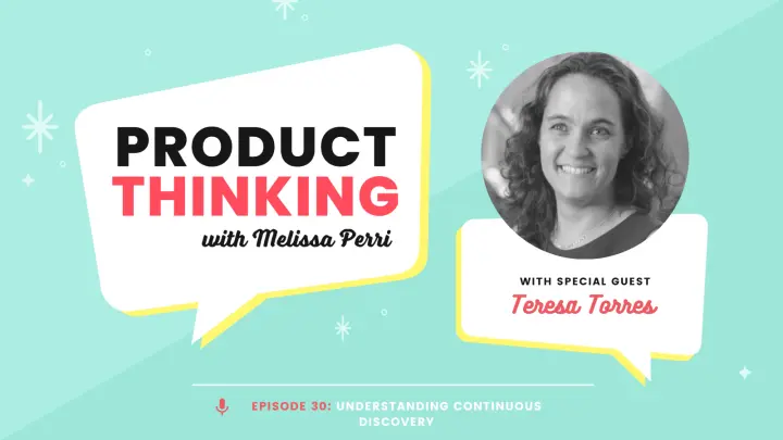 Episode 30: Continuous Discovery: Teresa Torres