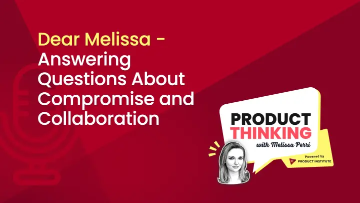 Episode 37: Compromise and Collaboration for PMs