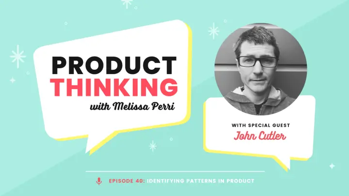 Episode 40: Product Patterns with John Cutler