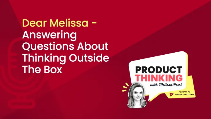 Episode 41: Thinking Outside the Box in Product