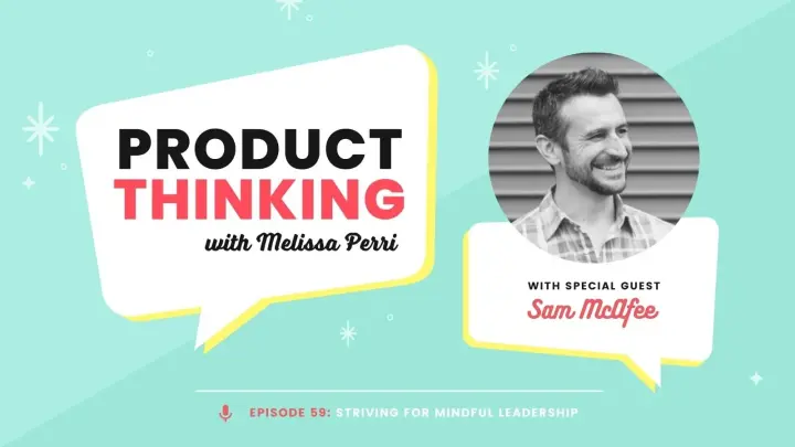 Episode 59: Mindful Product Leadership