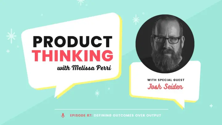 Episode 87: Outcomes Over Output with Josh Seiden