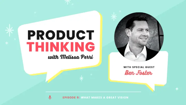 Episode 9: What Makes a Great Product Vision