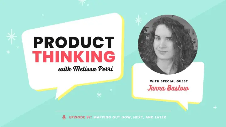Episode 97: Now-Next-Later with Janna Bastow
